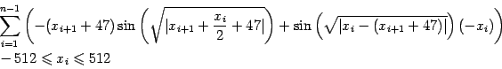 \begin{displaymath}\begin{split}& \sum_{i=1}^{n-1}\left(-(x_{i+1}+47)\sin\left(\...
...-x_{i})\right) \ & -512\leqslant x_i \leqslant 512 \end{split}\end{displaymath}
