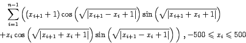 \begin{displaymath}\begin{split}&\sum_{i=1}^{n-1}\Big((x_{i+1}+1)\cos\left(\sqrt...
...rt}\right)\Big)  , -500\leqslant x_i \leqslant 500 \end{split}\end{displaymath}