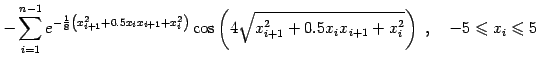 $\displaystyle -\sum_{i=1}^{n-1}e^{-\frac{1}{8}\left(x_{i+1}^2+0.5x_{i}x_{i+1}+x...
...x_{i+1}^2+0.5x_{i}x_{i+1}+x_{i}^2}\right)  , \quad -5\leqslant x_i \leqslant 5$