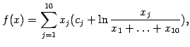 $\displaystyle f(x)= \sum_{j=1}^{10} x_j (c_j + \ln \frac{x_j}{x_1 + \ldots + x_{10}}),
$