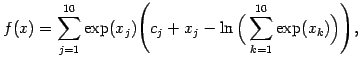 $\displaystyle f(x)= \sum_{j=1}^{10} \exp(x_j) \Bigg(c_j + x_j - \ln\Big(\sum_{k=1}^{10} \exp(x_k)\Big)\Bigg),
$