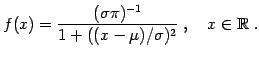 $\displaystyle f(x) = \frac{(\sigma \pi)^{-1}}{1 + ((x - \mu)/\sigma)^2}\;, \quad x \in \mathbb{R}\;.
$