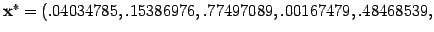 $ \mathbf{x}^{*} = (.04034785, .15386976, .77497089, .00167479, .48468539,$
