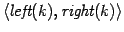 $ \langle
\emph{left}(k), \emph{right}(k) \rangle$