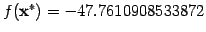$ f(\mathbf{x}^{*}) = -47.7610908533872$