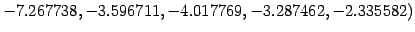 $ -7.267738, -3.596711, -4.017769, -3.287462, -2.335582)$