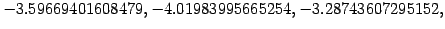 $ -3.59669401608479, -4.01983995665254, -3.28743607295152,$