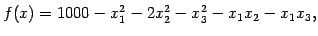$\displaystyle f(x)= 1000 - x_{1}^2 - 2x_{2}^2 - x_{3}^2 - x_1x_2 - x_1x_3,
$