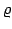 $ \varrho $